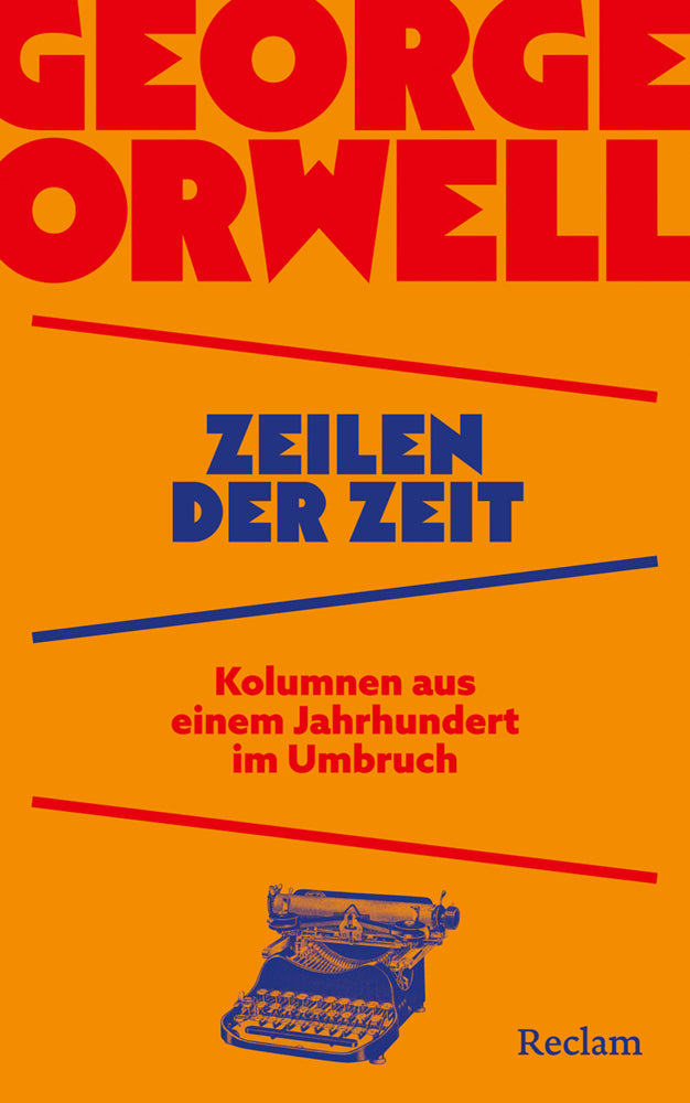 Zeilen der Zeit. Kolumnen aus einem Jahrhundert im Umbruch (George Orwell)