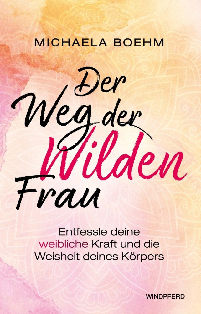 Der Weg der Wilden Frau (Michaela Boehm)