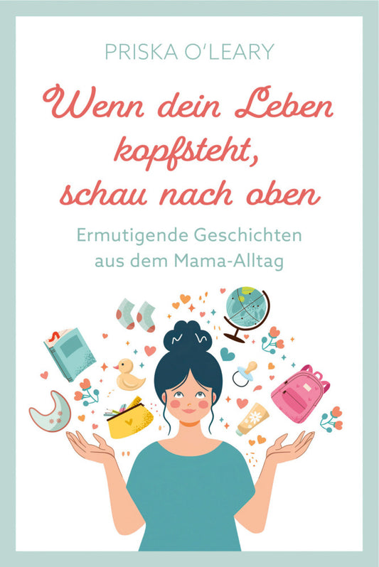 Wenn dein Leben kopfsteht, schau nach oben (Priska O'Leary)
