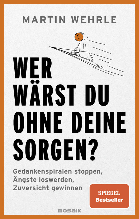 Wer wärst du ohne deine Sorgen? (Martin Wehrle)