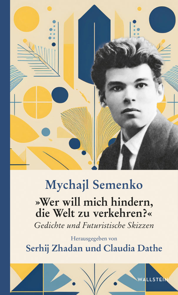 »Wer will mich hindern, die Welt zu verkehren?« (Mychajl Semenko)