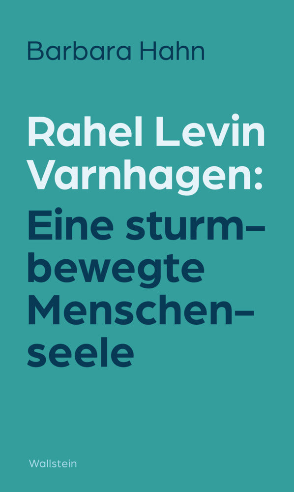 Rahel Levin Varnhagen: Eine sturmbewegte Menschenseele (Barbara Hahn)