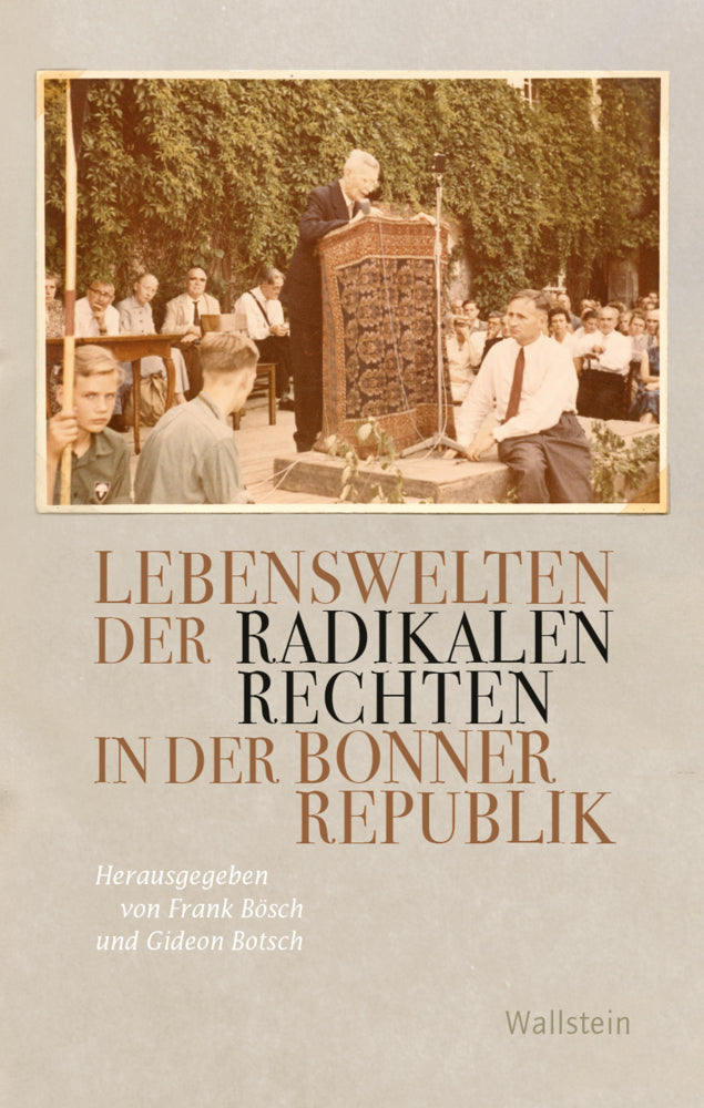 Lebenswelten der radikalen Rechten in der Bonner Republik (Frank Bösch)