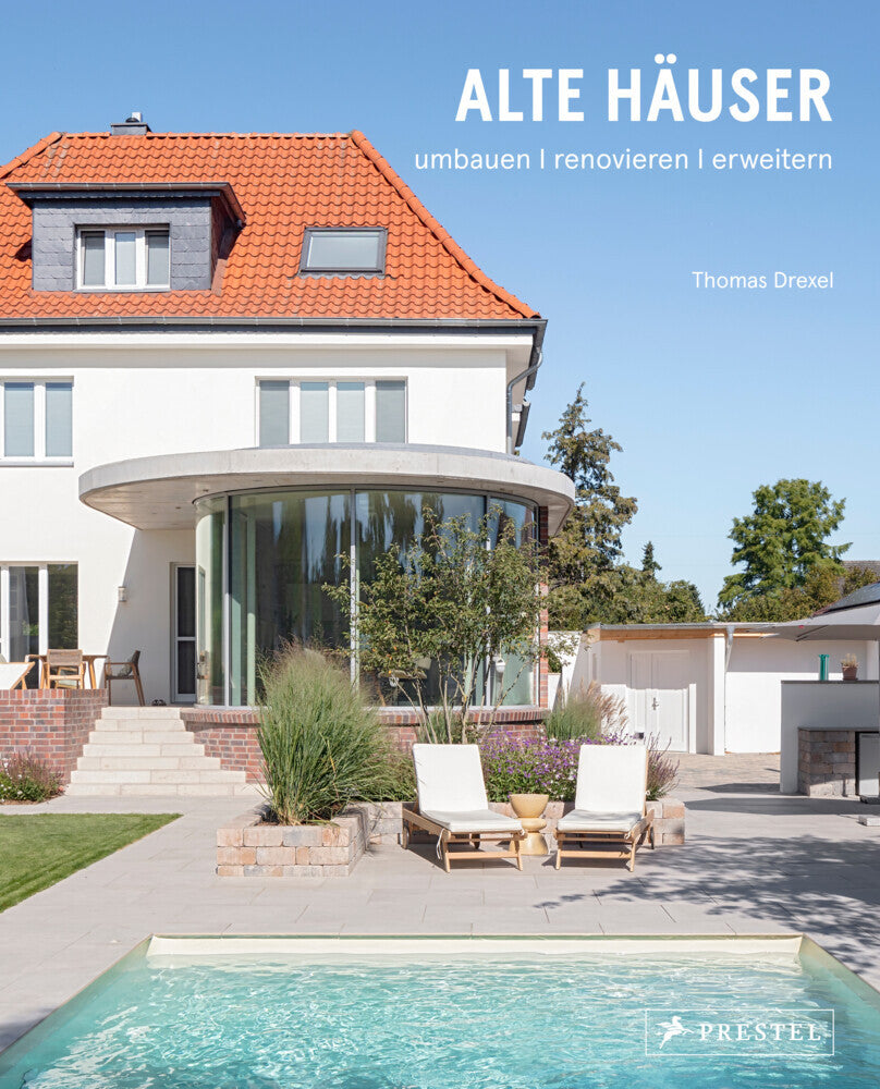 Alte Häuser. Umbauen, renovieren, erweitern (Thomas Drexel)