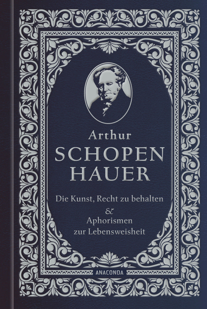 Die Kunst, recht zu behalten & Aphorismen zur Lebensweisheit (Arthur Schopenhauer)