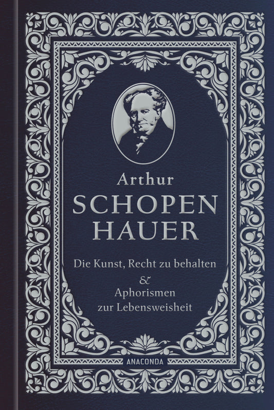 Die Kunst, recht zu behalten & Aphorismen zur Lebensweisheit (Arthur Schopenhauer)