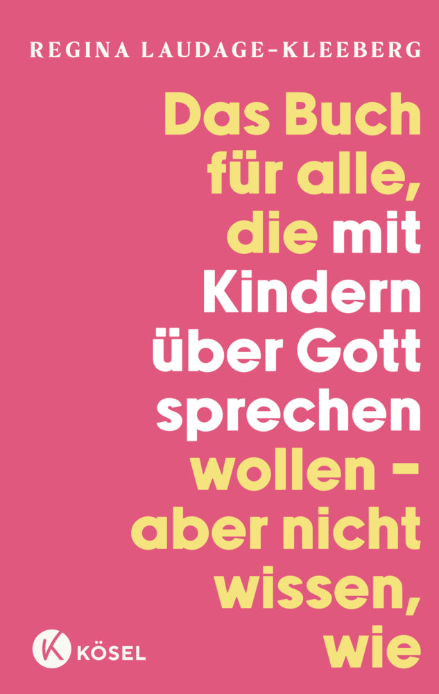 Das Buch für alle, die mit Kindern über Gott sprechen wollen, aber nicht wissen, wie (Regina Laudage-Kleeberg)