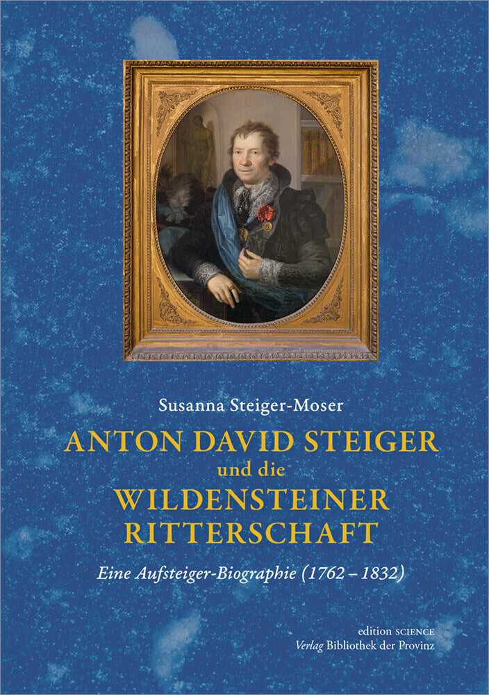 Anton David Steiger und die Wildensteiner Ritterschaft (Susanna Steiger-Moser)