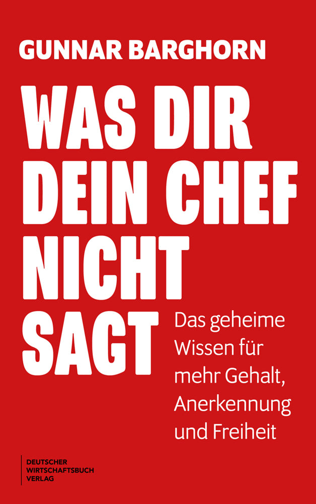Was dir dein Chef nicht sagt (Gunnar Barghorn)
