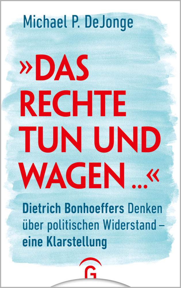 "Das Rechte tun und wagen ..." (Michael P. Dejonge)