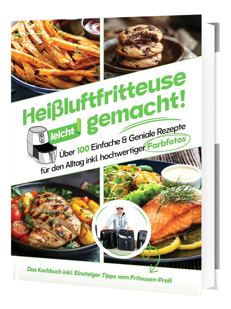 Heißluftfritteuse leicht gemacht! Über 100 Einfache & Geniale Rezepte für den Alltag | Das Heissluftfritteuse Kochbuch inkl. Einsteiger Tipps vom Friteusen-Profi (Überarbeitete Ausgabe) (Sven Gaiser)