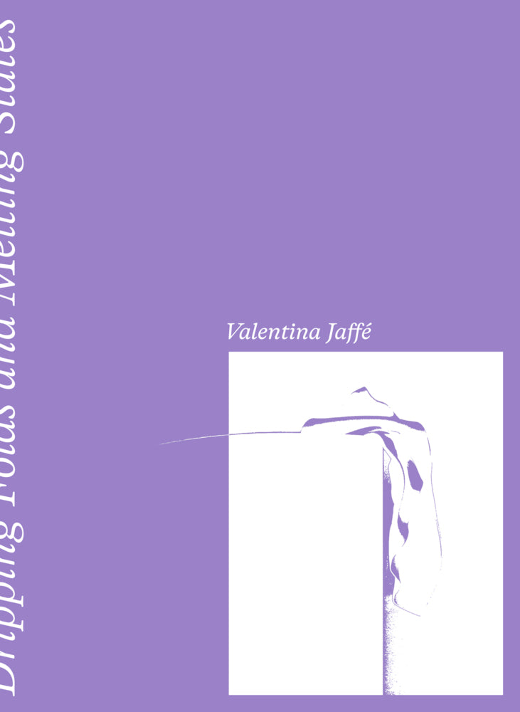 Valentina Jaffé - Dripping Folds and Melting States (Carolin Heel)
