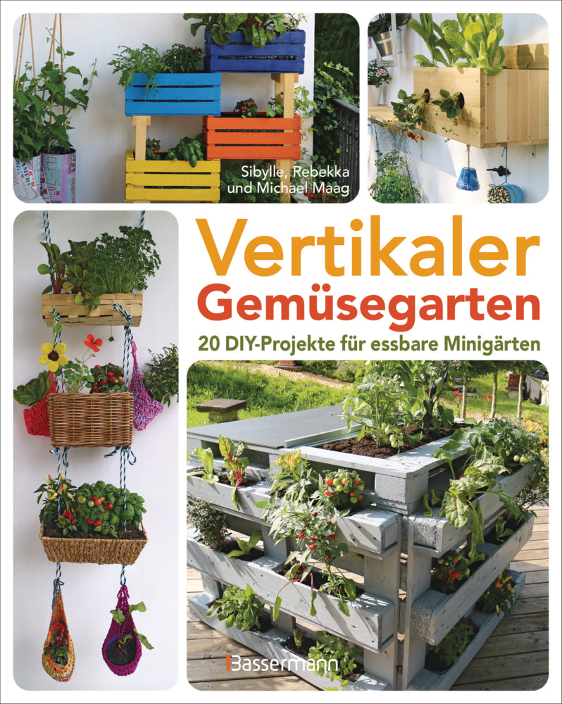 Vertikaler Gemüsegarten - 20 DIY-Projekte für essbare Minigärten (Sibylle, Rebekka, Michael Maag)