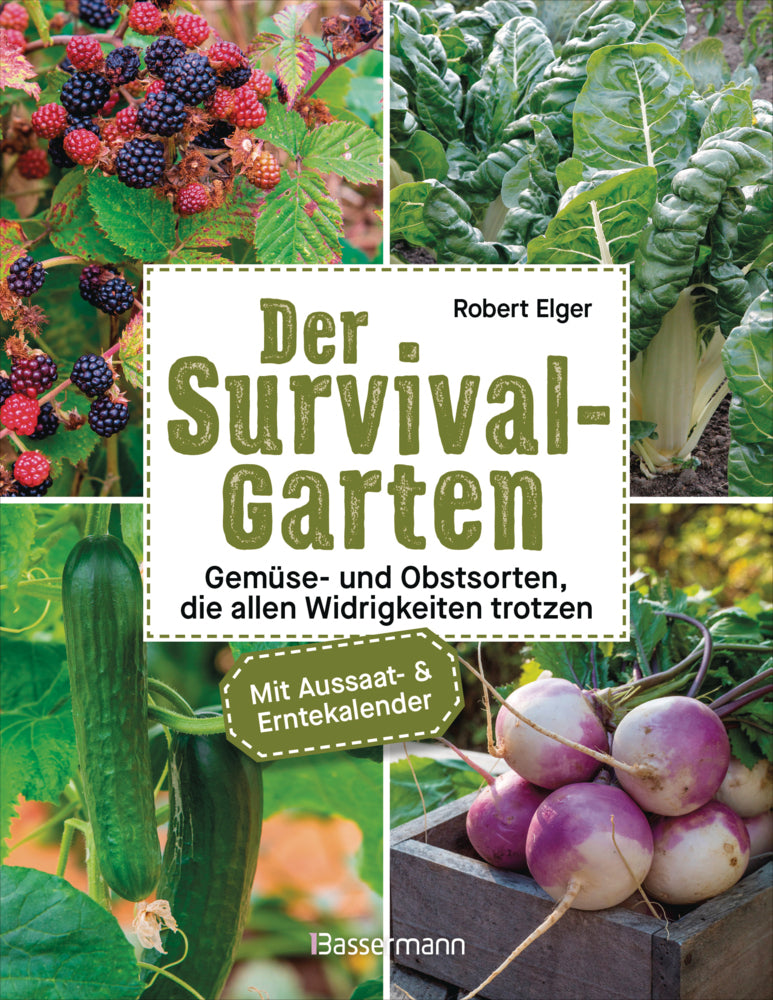 Der Survival-Garten - Gemüse- und Obstsorten, die allen Widrigkeiten trotzen (Robert Elger)
