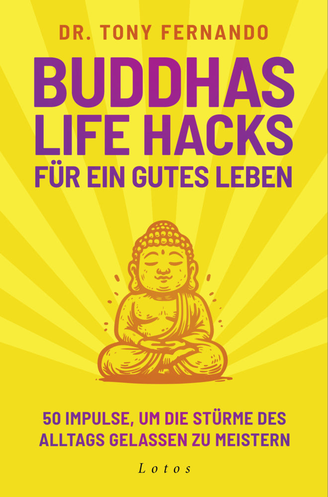 Buddhas Life Hacks für ein gutes Leben (Dr. Tony Fernando)