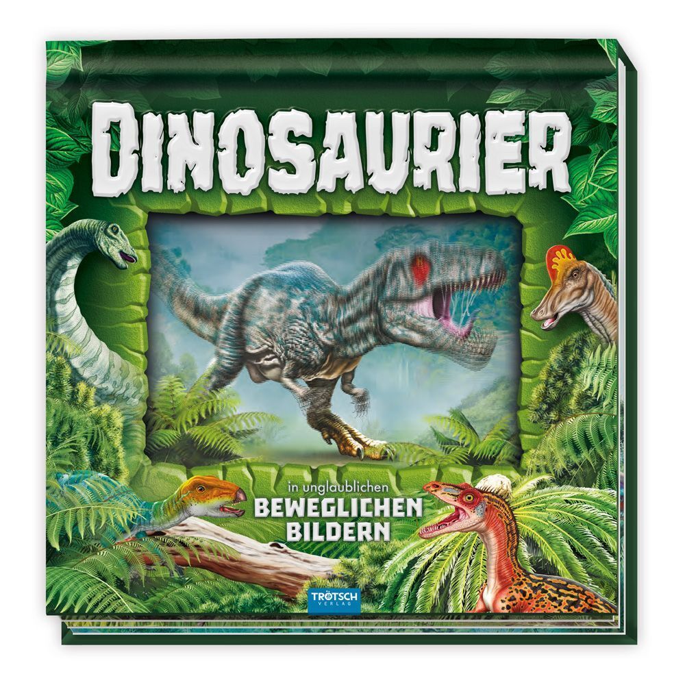 TRÖTSCH - Kinderbuch Dinosaurier in unglaublichen beweglichen Bildern (Trötsch Verlag Gmbh & Co.Kg)