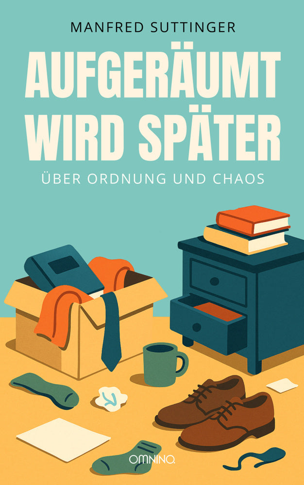 Aufgeräumt wird später (Manfred Suttinger)