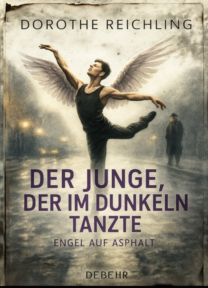 Der Junge, der im Dunkeln tanzte - Engel auf Asphalt - ROMAN (Dorothe Reichling)
