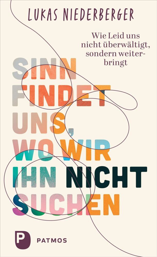 Sinn findet uns, wo wir ihn nicht suchen (Lukas Niederberger)