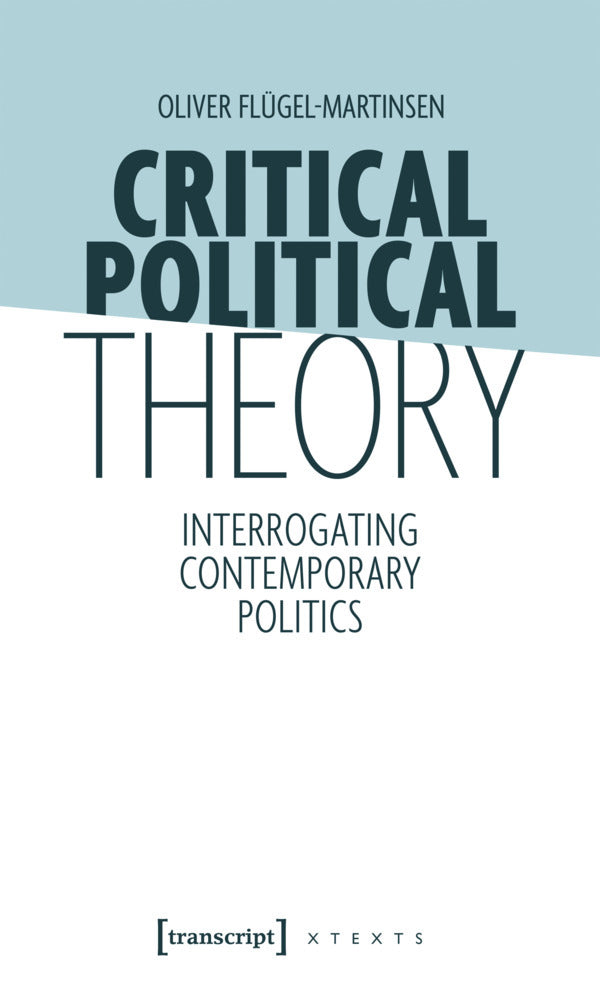 Critical Political Theory (Oliver Flügel-Martinsen)