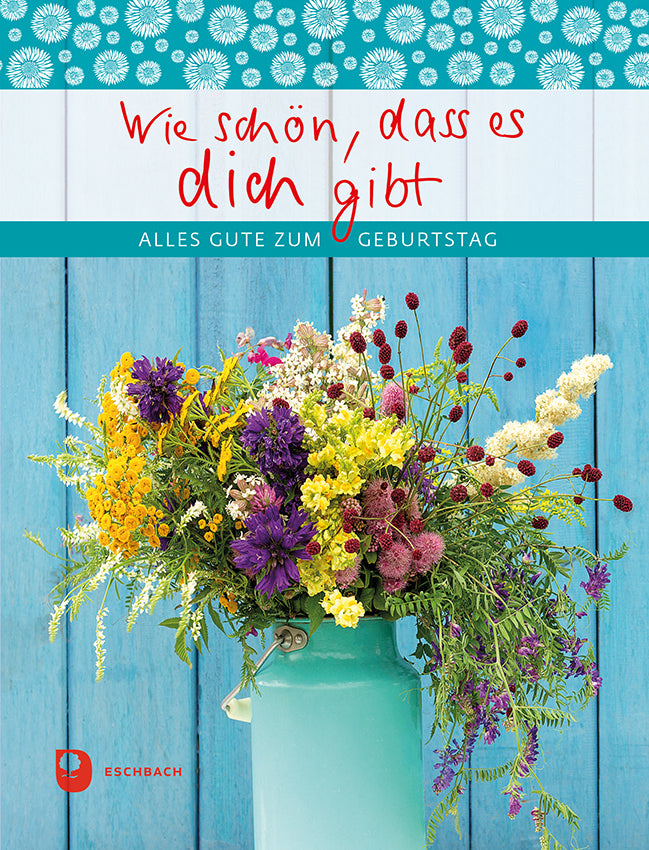 Wie schön, dass es dich gibt