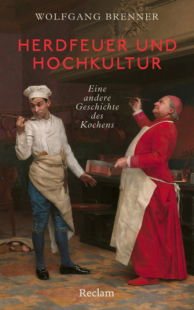Herdfeuer und Hochkultur. Eine andere Geschichte des Kochens (Wolfgang Brenner)