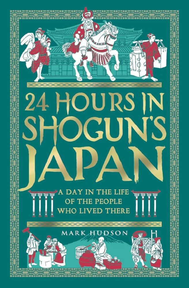 24 Hours in Shogun's Japan (Mark Hudson)