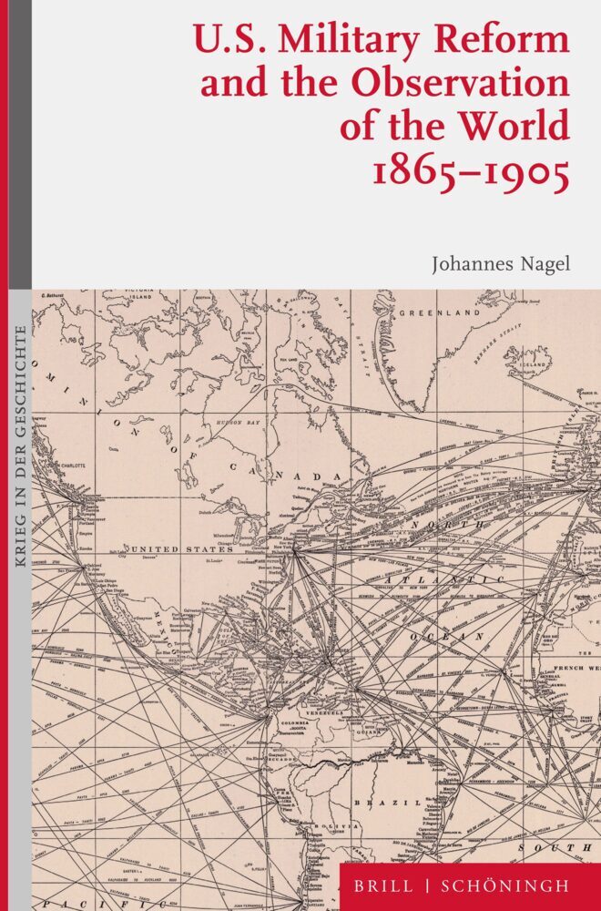 U.S. Military Reform and the Observation of the World, 1865-1905 (Johannes Nagel)