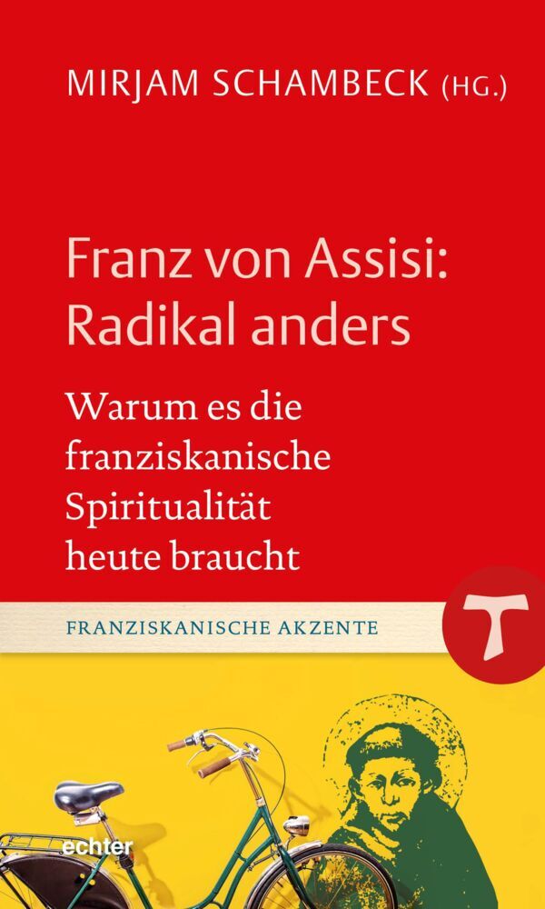 Franz von Assisi: Radikal anders (Mirjam Schambeck)
