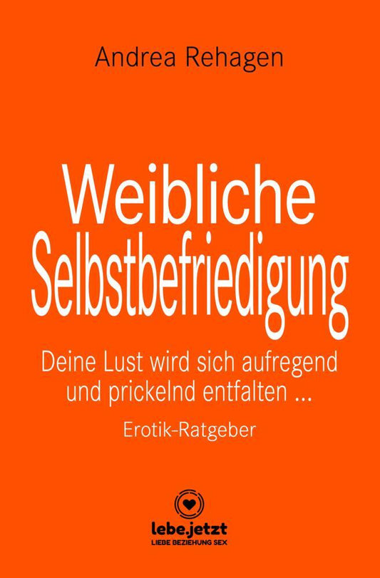 Weibliche Selbstbefriedigung | Erotischer Ratgeber (Andrea Rehagen)