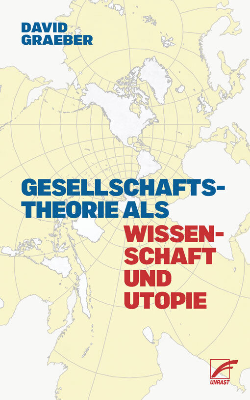 Gesellschaftstheorie als Wissenschaft und Utopie (David Graeber)