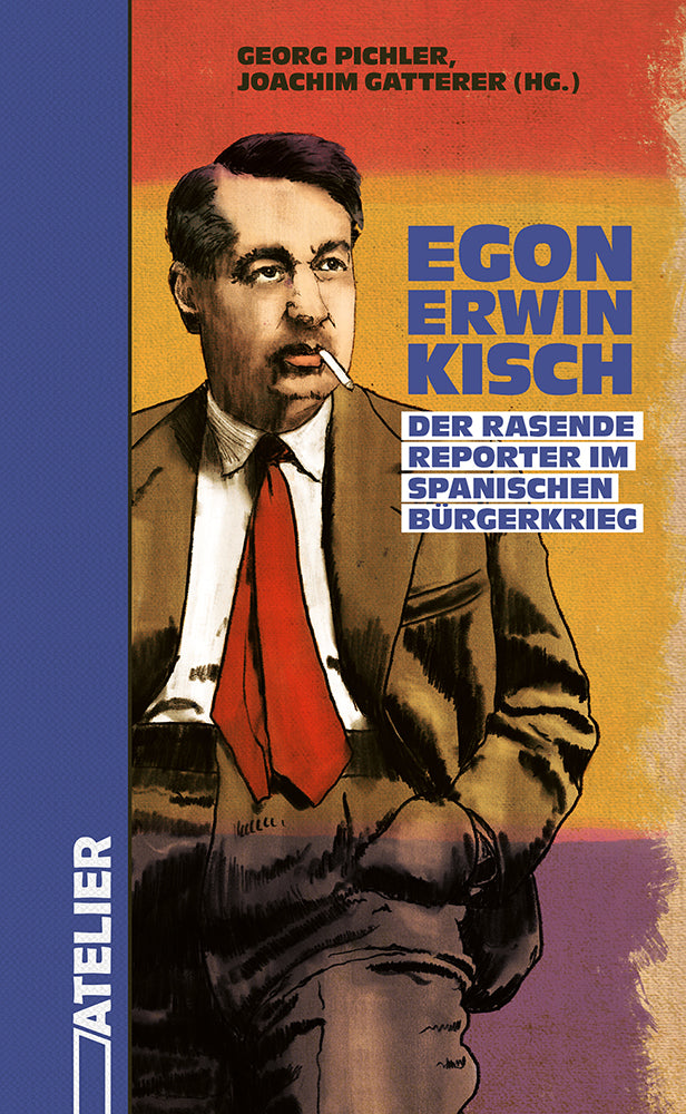 Egon Erwin Kisch. Der Rasende Reporter im Spanischen Bürgerkrieg (Egon Erwin Kisch)