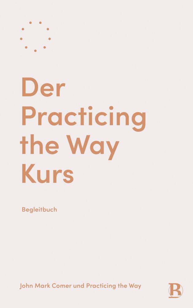 Der Practicing the Way Kurs (John Mark Comer)
