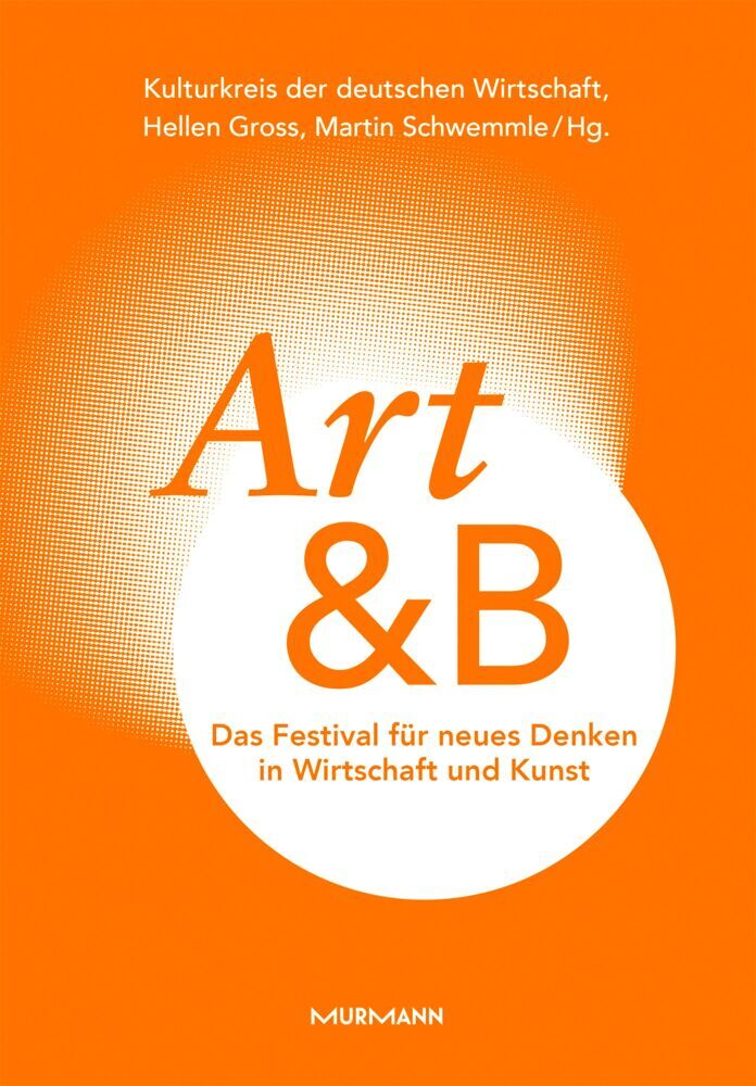 Art&B. Das Festival für neues Denken in Wirtschaft und Kunst (Kulturkreis Der Deutschen Wirtschaft)