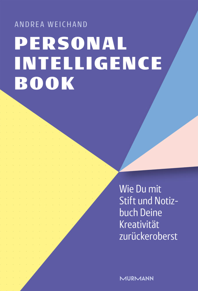 Personal Intelligence Book. Wie Du mit Stift und Notizbuch Deine Kreativität zurückeroberst. (Andrea Weichand)