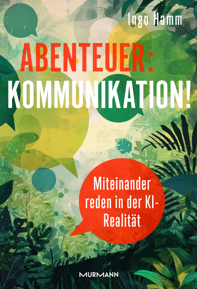 Abenteuer: Kommunikation! Miteinander reden in der KI-Realität. (Ingo Hamm)
