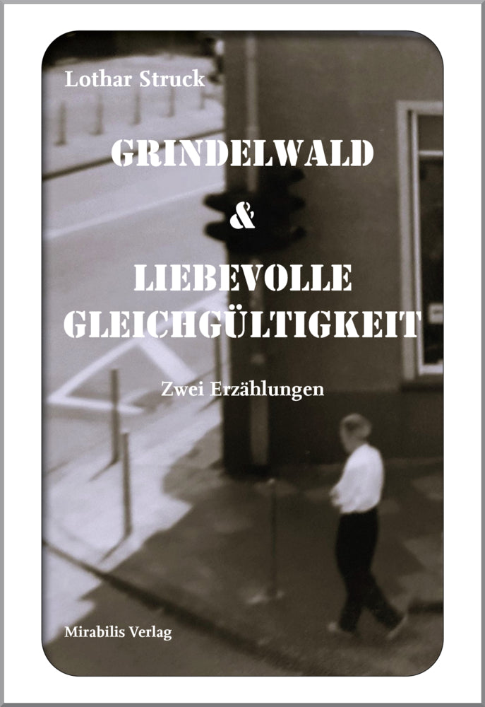 Grindelwald & Liebevolle Gleichgültigkeit (Lothar Struck)