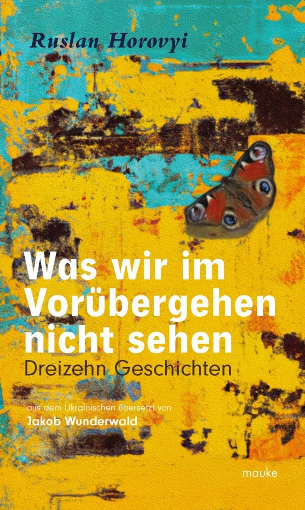 Was wir im Vorübergehen nicht sehen (Ruslan Horovyi)