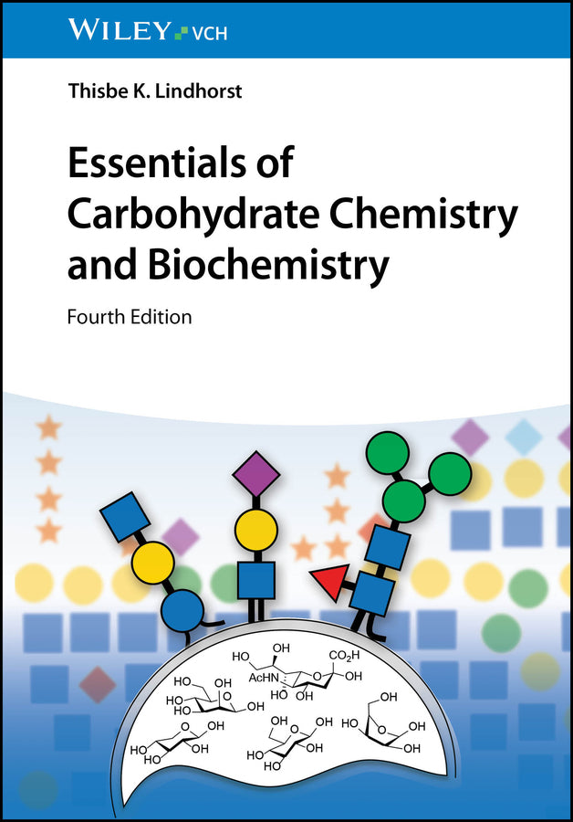 Essentials of Carbohydrate Chemistry and Biochemistry (Thisbe K. Lindhorst)