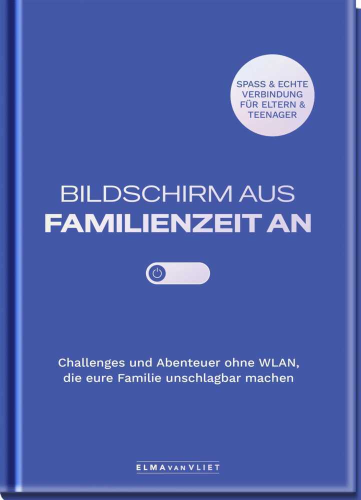 Bildschirm aus - Familienzeit an! (Elma Van Vliet)