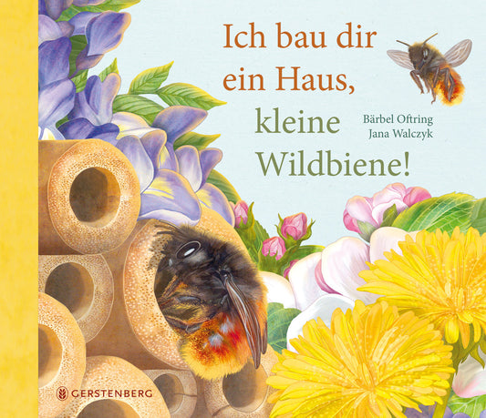 Ich bau dir ein Haus, kleine Wildbiene (Bärbel Oftring)