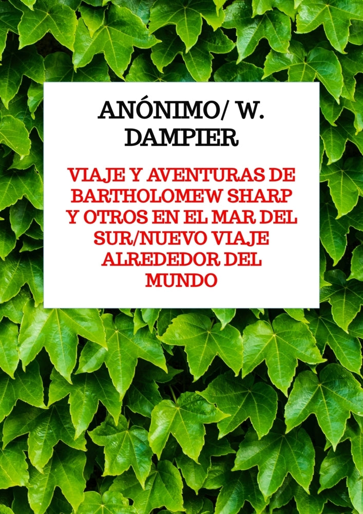 Viaje y aventuras de Bartholomew Sharp y otros en el Mar del Sur/Nuevo viaje alrededor del mundo (Anónimo/ W. Dampier)