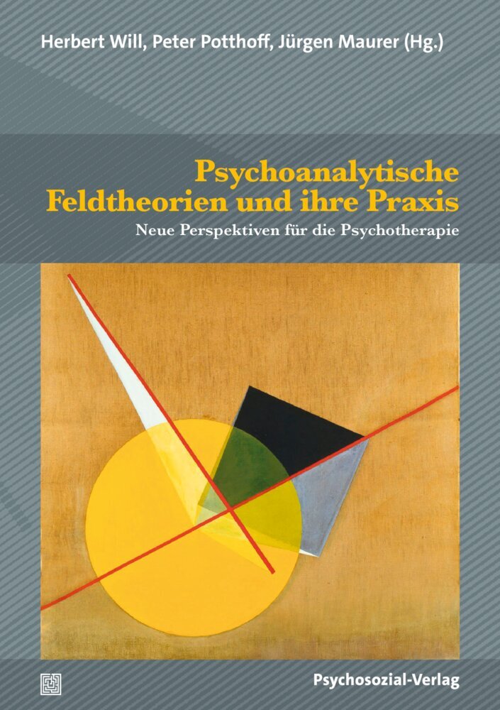Psychoanalytische Feldtheorien und ihre Praxis (Herbert Will)