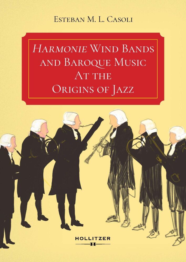 Harmonie Wind Bands and Baroque Music At the Origins of Jazz (Esteban M. L. Casoli)