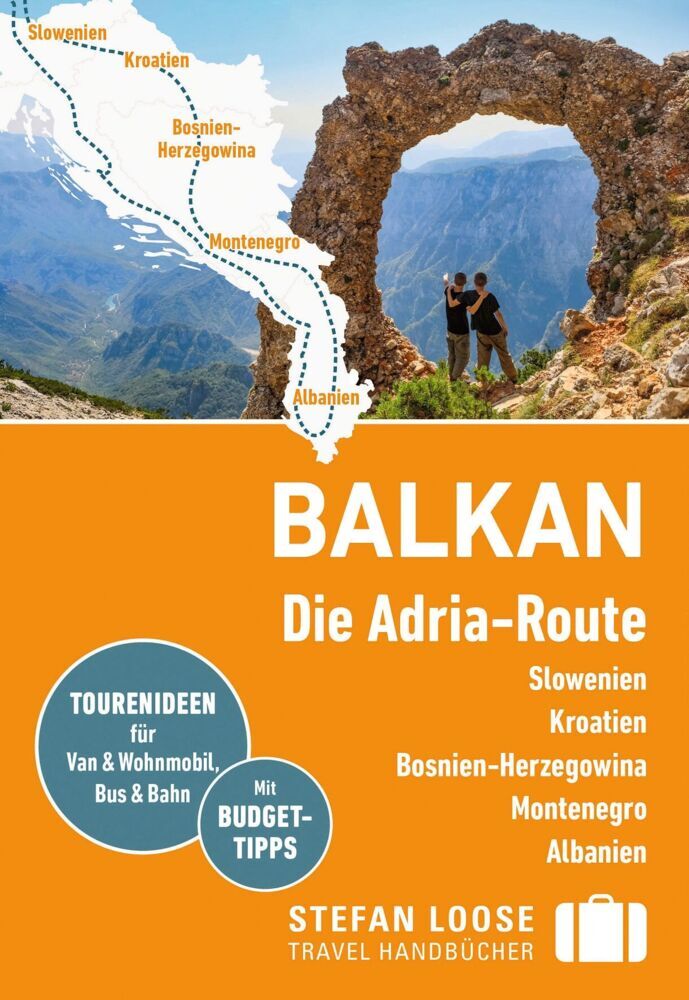 Stefan Loose Reiseführer Balkan, Die Adria-Route. Slowenien, Kroatien, Bosnien und Herzegowina, Montenegro, Albanien (Andrea Markand)