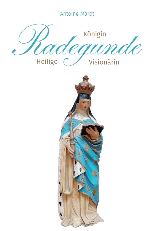 Radegunde. Königin - Heilige - Visionärin (Antoine Marot)